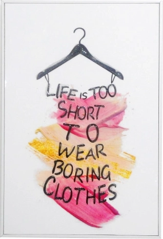 Εικόνα σε κορνίζα με την επιγραφή Life is too short to wear boring clothes 20 × 30 cm